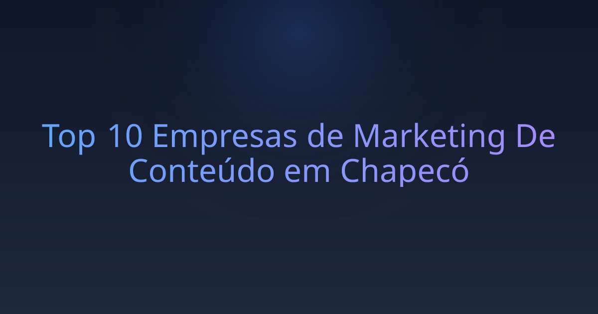 Top 10 Empresas de Marketing De Conteúdo em Chapecó