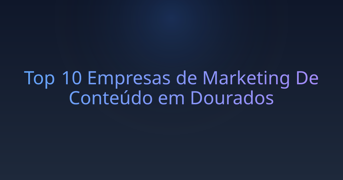 Top 10 Empresas de Marketing De Conteúdo em Dourados