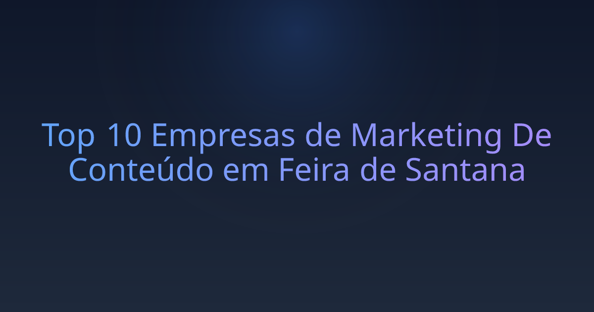 Top 10 Empresas de Marketing De Conteúdo em Feira de Santana