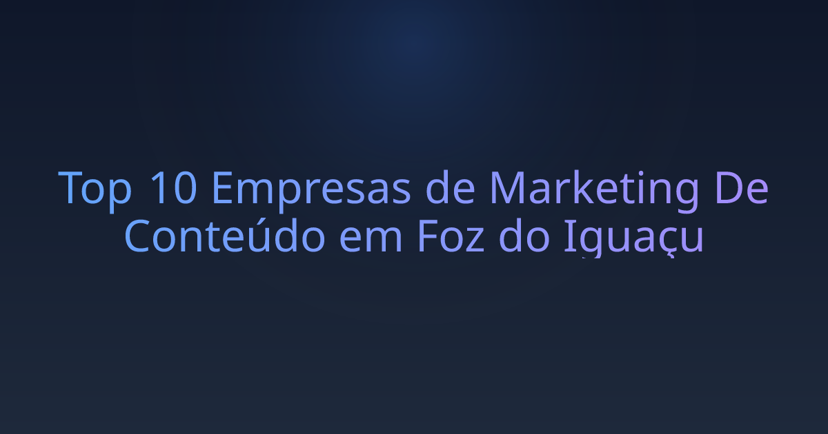 Top 10 Empresas de Marketing De Conteúdo em Foz do Iguaçu