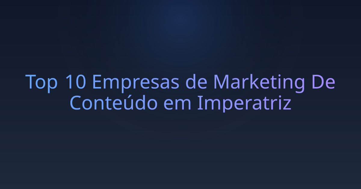 Top 10 Empresas de Marketing De Conteúdo em Imperatriz