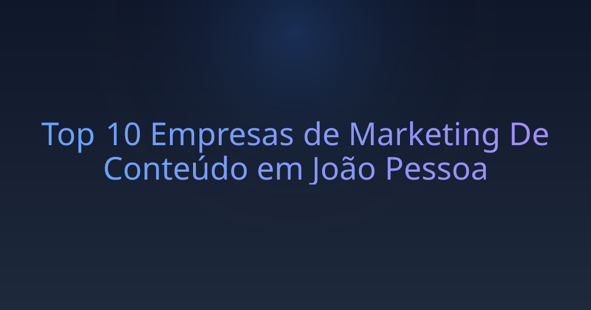 Top 10 Empresas de Marketing De Conteúdo em João Pessoa