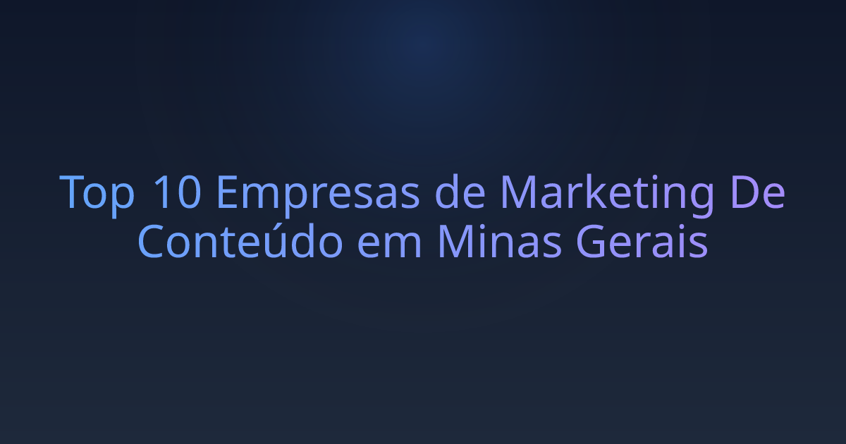 Top 10 Empresas de Marketing De Conteúdo em Minas Gerais