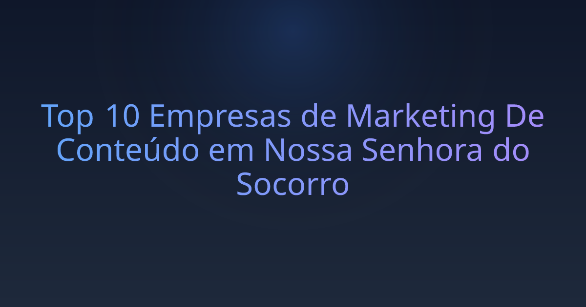 Top 10 Empresas de Marketing De Conteúdo em Nossa Senhora do Socorro