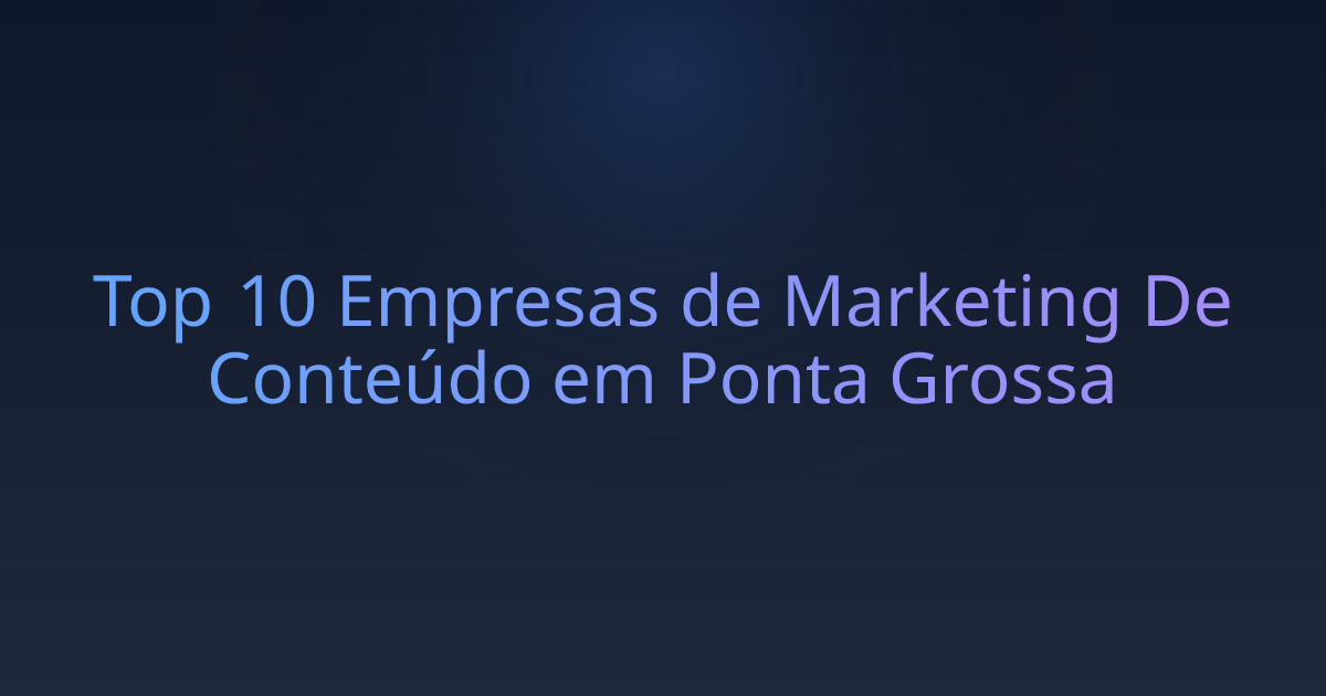 Top 10 Empresas de Marketing De Conteúdo em Ponta Grossa