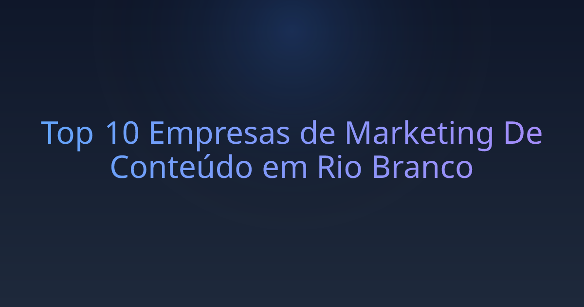 Top 10 Empresas de Marketing De Conteúdo em Rio Branco
