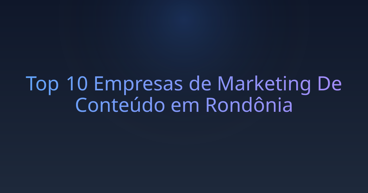 Top 10 Empresas de Marketing De Conteúdo em Rondônia