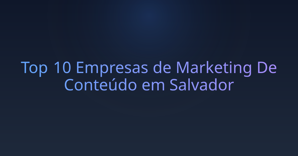 Top 10 Empresas de Marketing De Conteúdo em Salvador