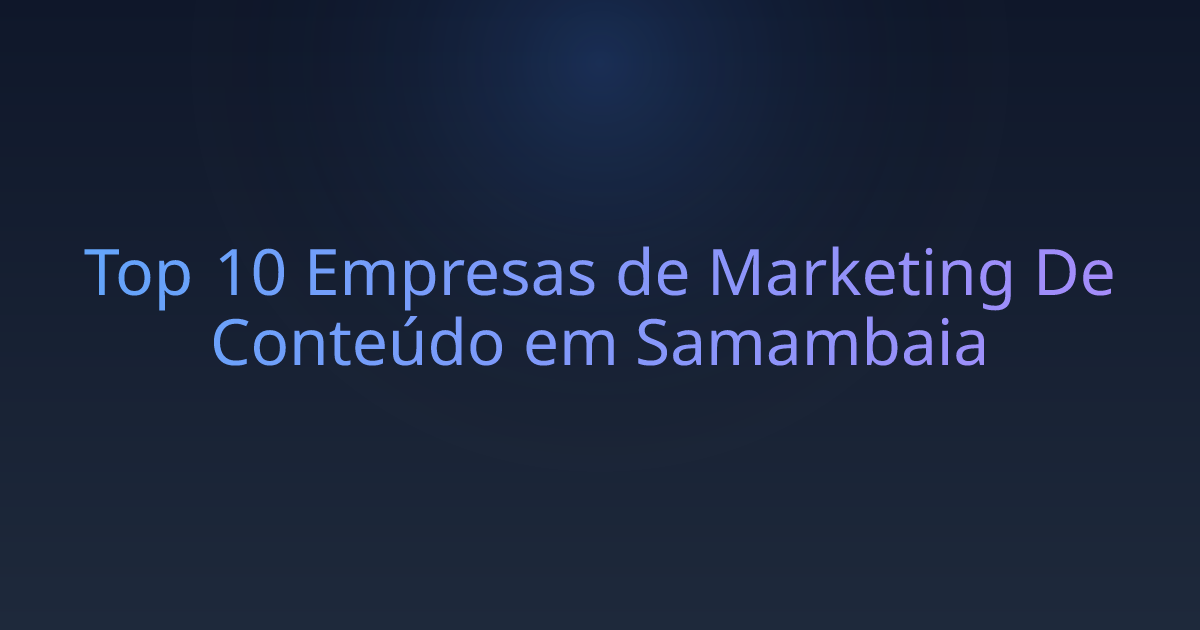 Top 10 Empresas de Marketing De Conteúdo em Samambaia