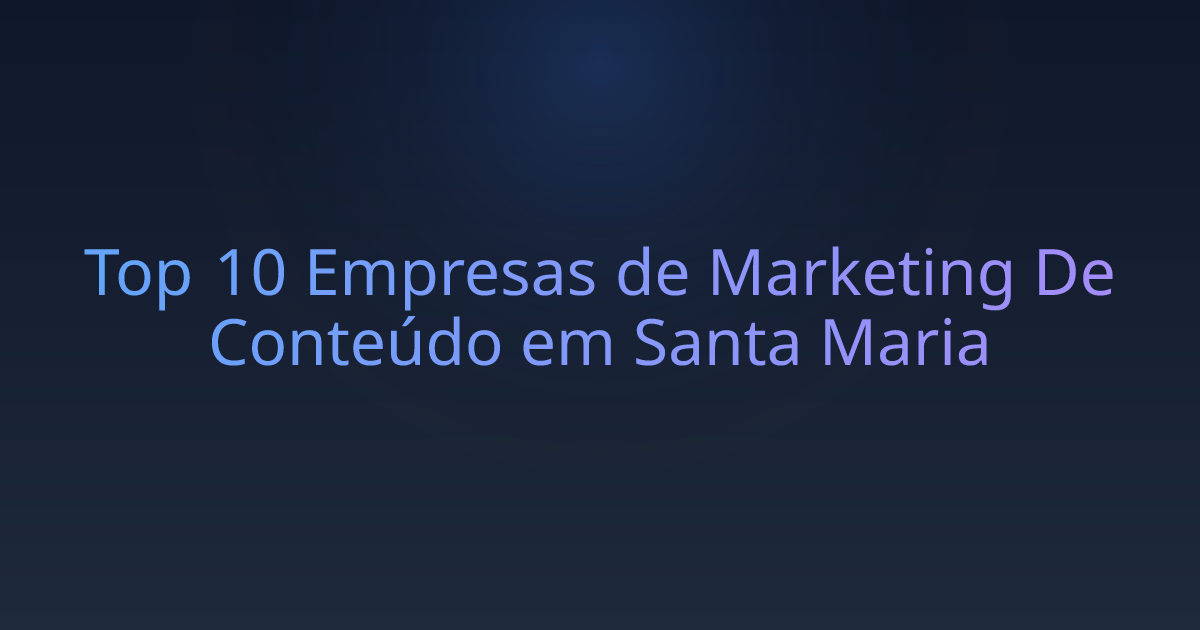 Top 10 Empresas de Marketing De Conteúdo em Santa Maria