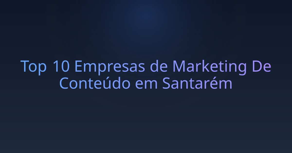 Top 10 Empresas de Marketing De Conteúdo em Santarém