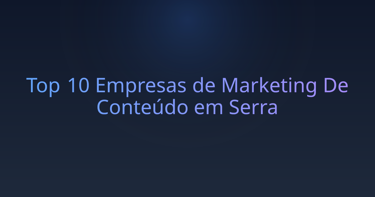 Top 10 Empresas de Marketing De Conteúdo em Serra