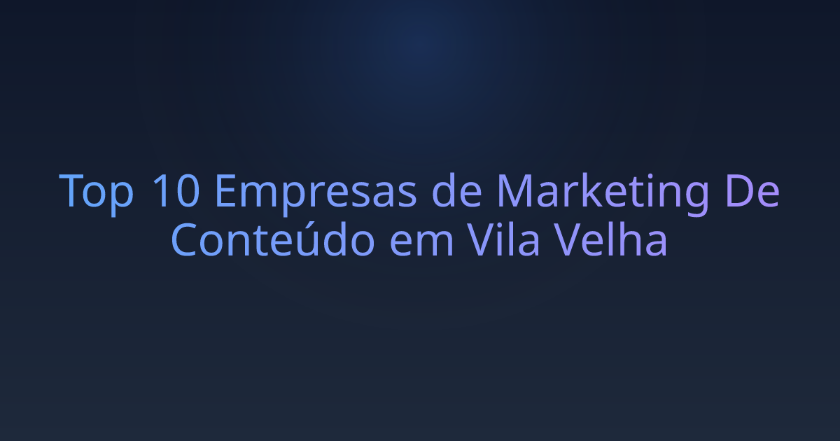 Top 10 Empresas de Marketing De Conteúdo em Vila Velha