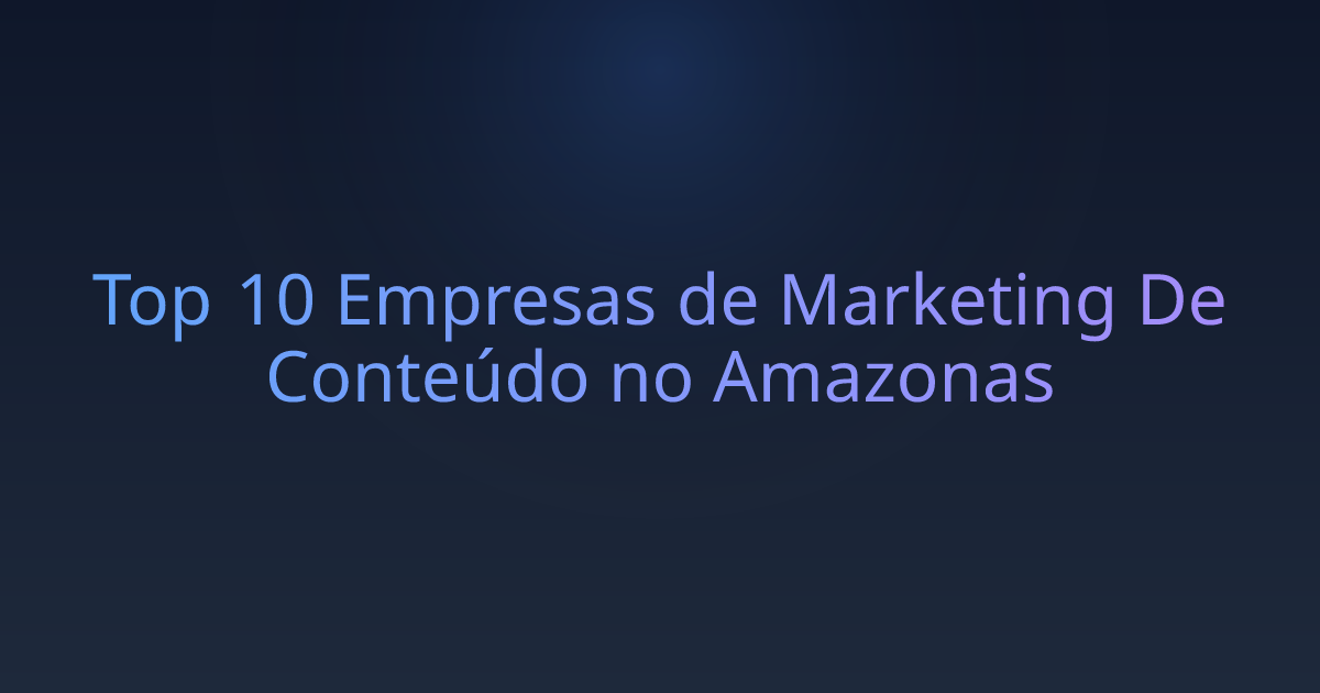 Top 10 Empresas de Marketing De Conteúdo no Amazonas