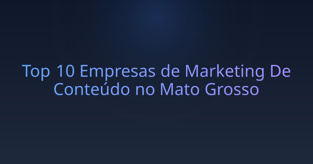 Top 10 Empresas de Marketing De Conteúdo no Mato Grosso