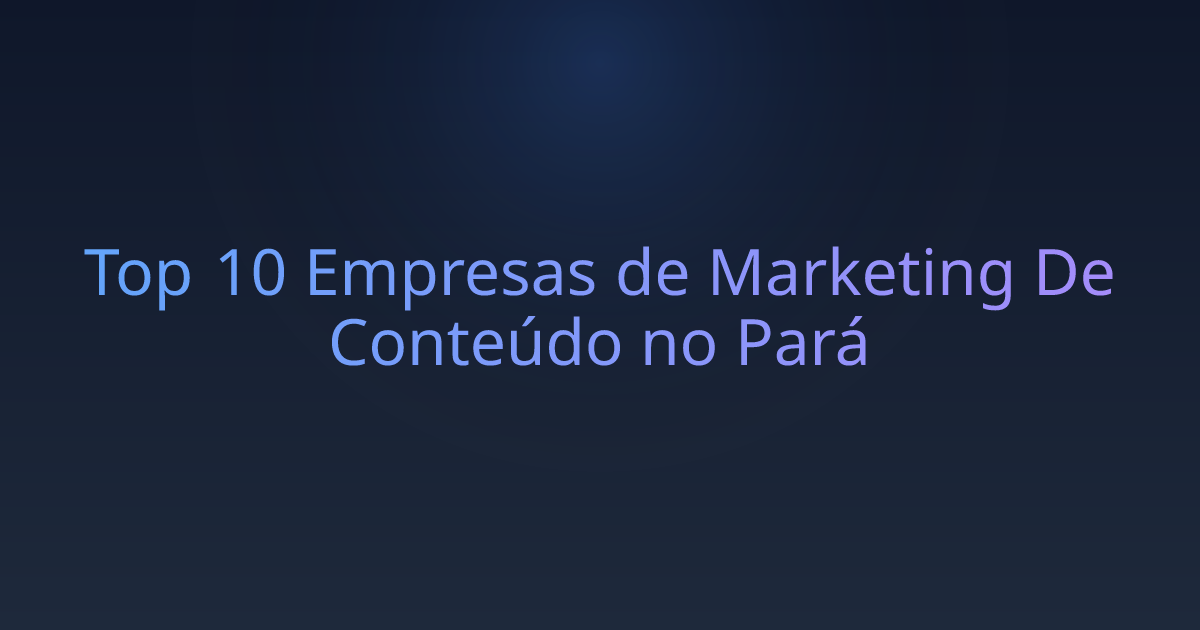 Top 10 Empresas de Marketing De Conteúdo no Pará