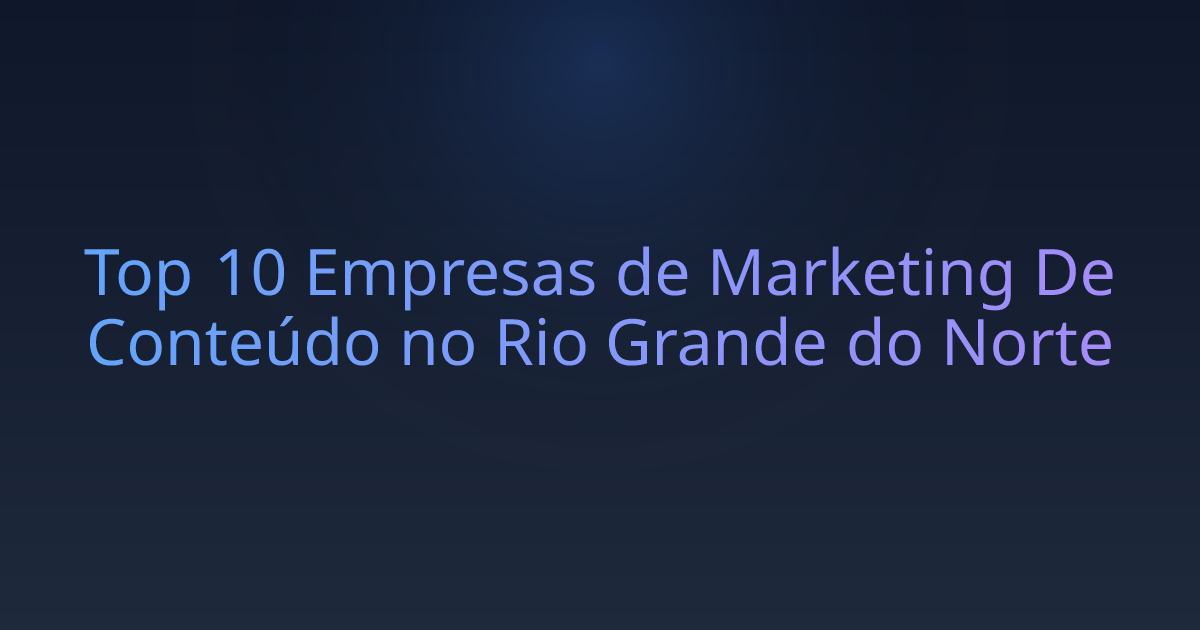 Top 10 Empresas de Marketing De Conteúdo no Rio Grande do Norte