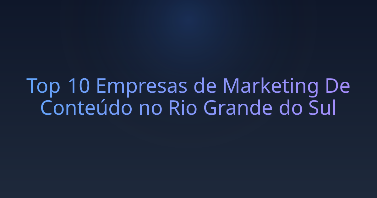 Top 10 Empresas de Marketing De Conteúdo no Rio Grande do Sul