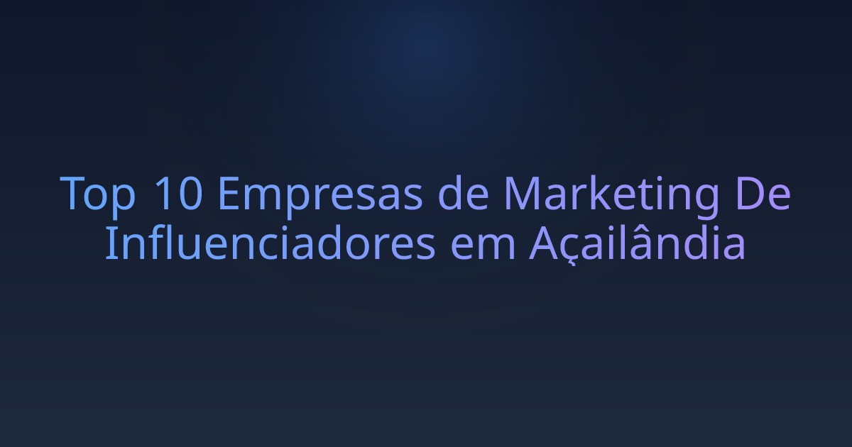 Top 10 Empresas de Marketing De Influenciadores em Açailândia