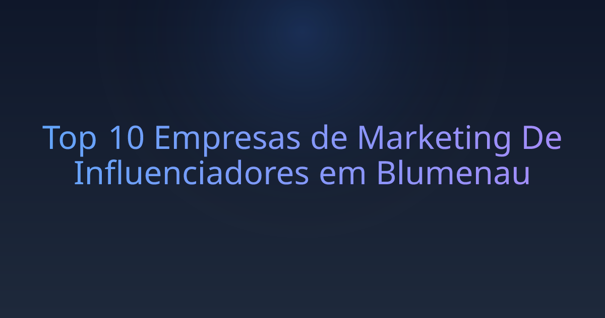 Top 10 Empresas de Marketing De Influenciadores em Blumenau