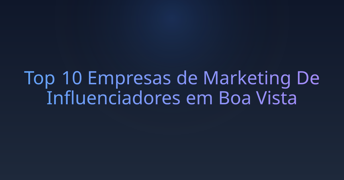 Top 10 Empresas de Marketing De Influenciadores em Boa Vista