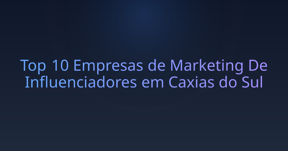 Top 10 Empresas de Marketing De Influenciadores em Caxias do Sul