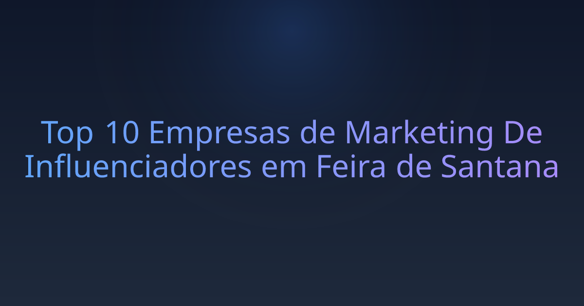 Top 10 Empresas de Marketing De Influenciadores em Feira de Santana