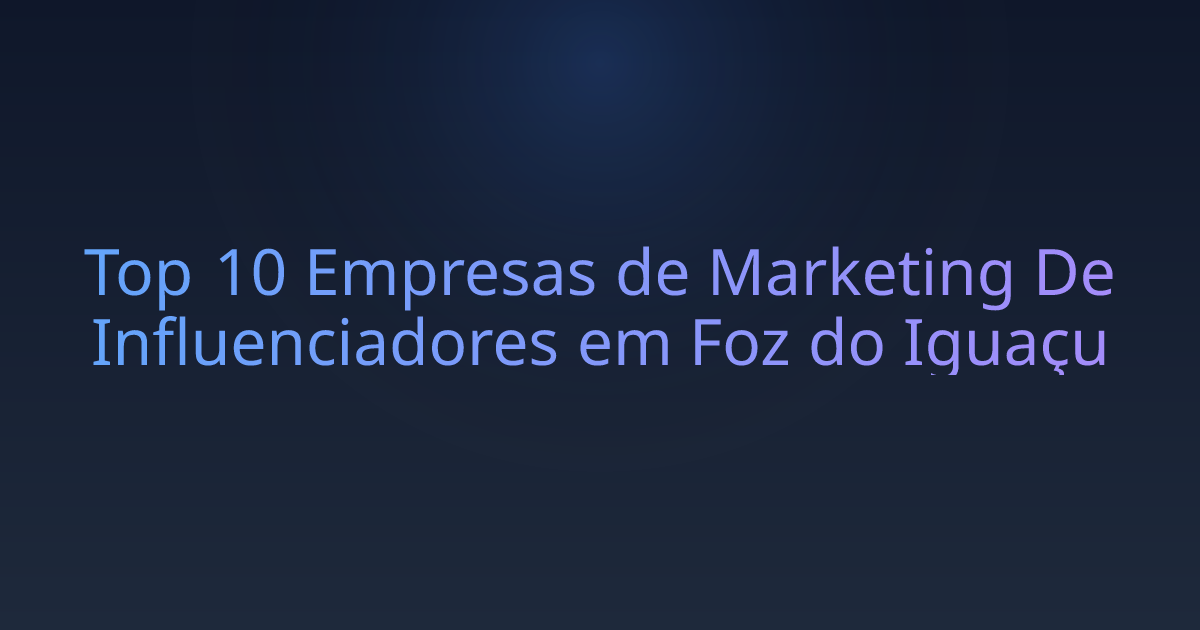 Top 10 Empresas de Marketing De Influenciadores em Foz do Iguaçu