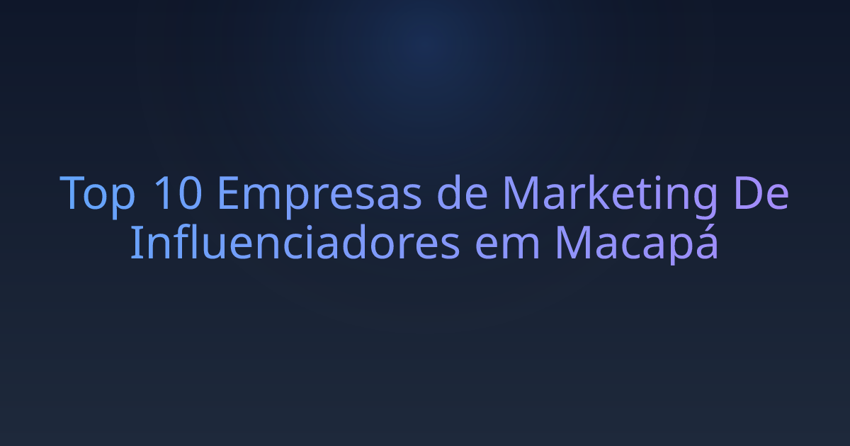 Top 10 Empresas de Marketing De Influenciadores em Macapá