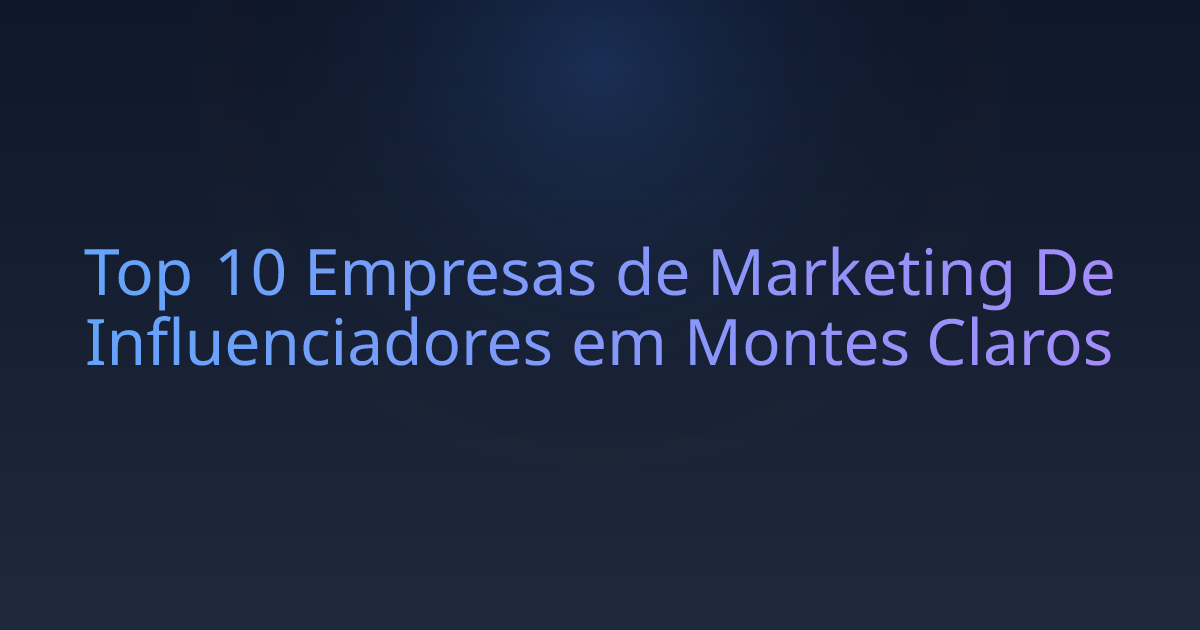 Top 10 Empresas de Marketing De Influenciadores em Montes Claros