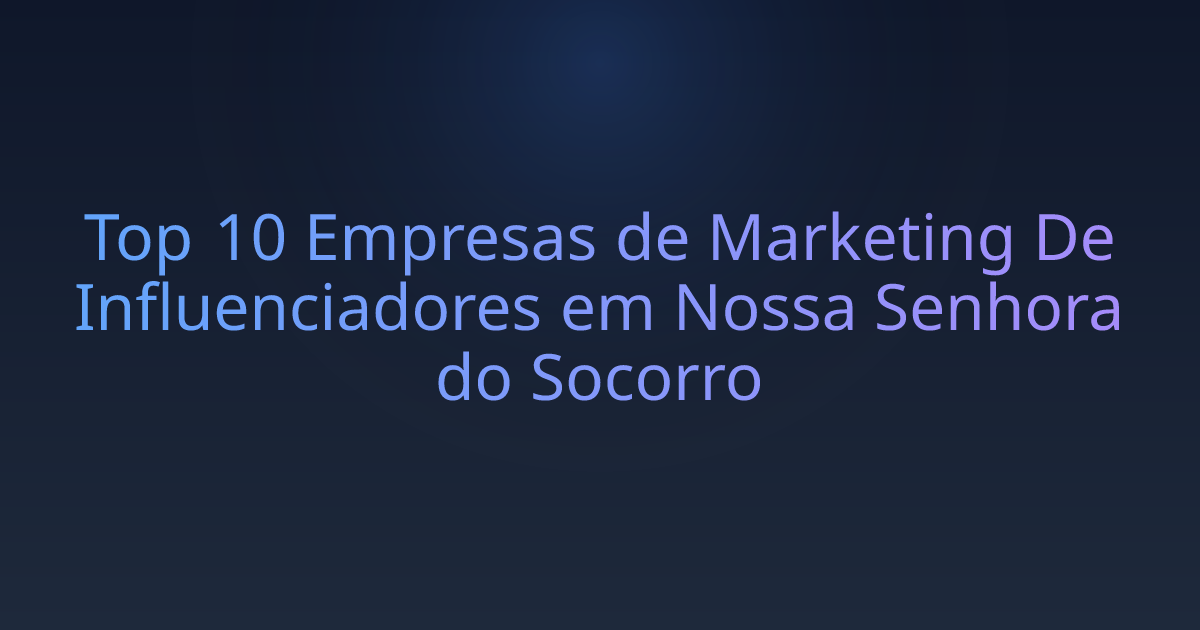Top 10 Empresas de Marketing De Influenciadores em Nossa Senhora do Socorro