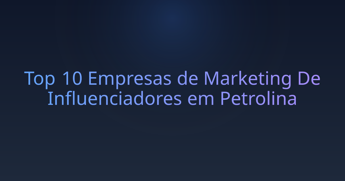 Top 10 Empresas de Marketing De Influenciadores em Petrolina