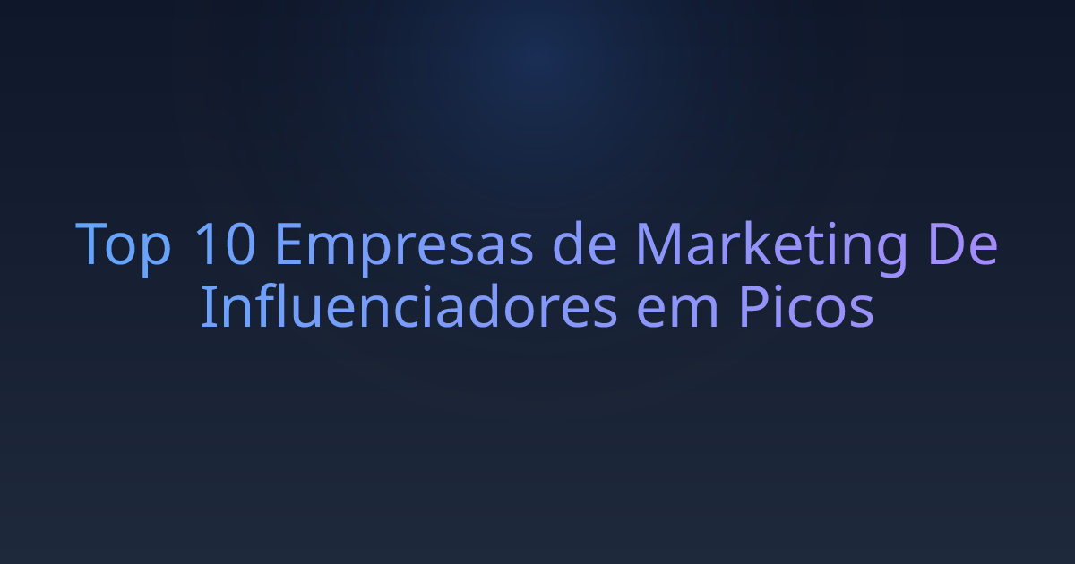 Top 10 Empresas de Marketing De Influenciadores em Picos
