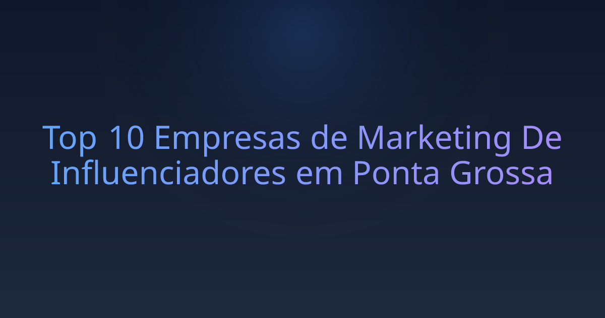Top 10 Empresas de Marketing De Influenciadores em Ponta Grossa