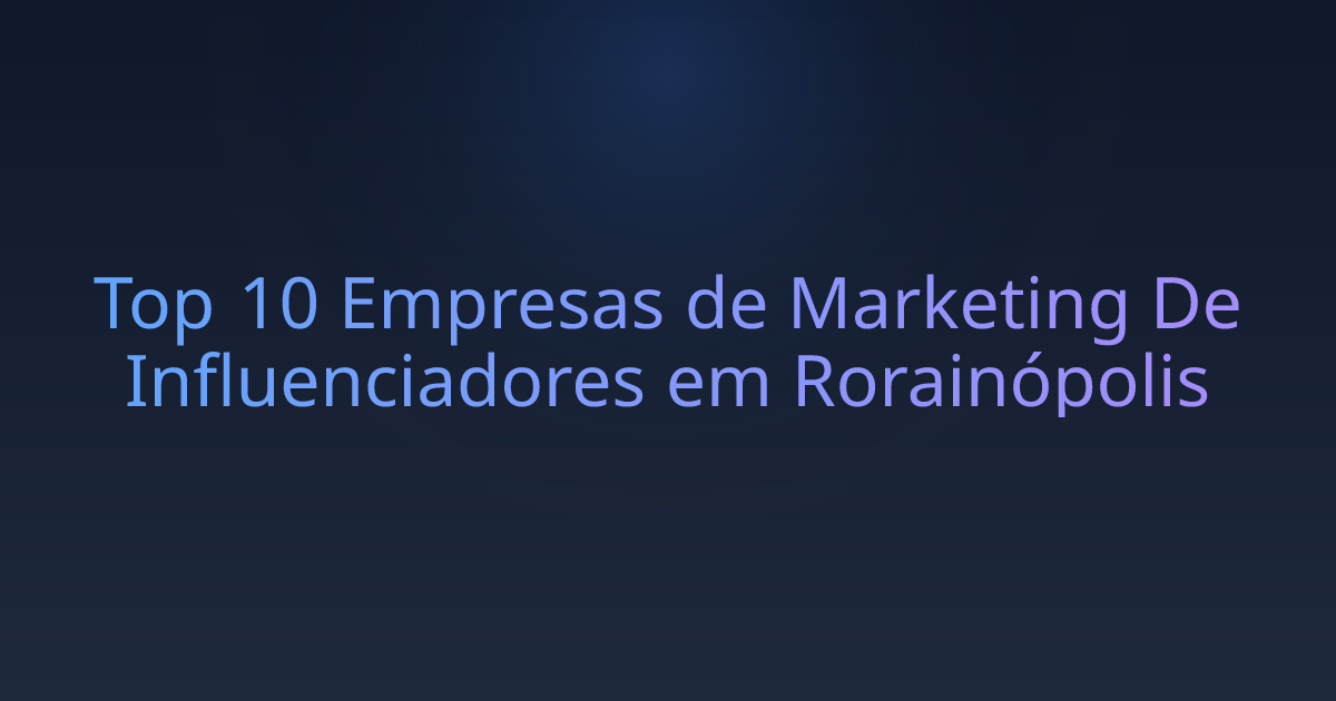 Top 10 Empresas de Marketing De Influenciadores em Rorainópolis