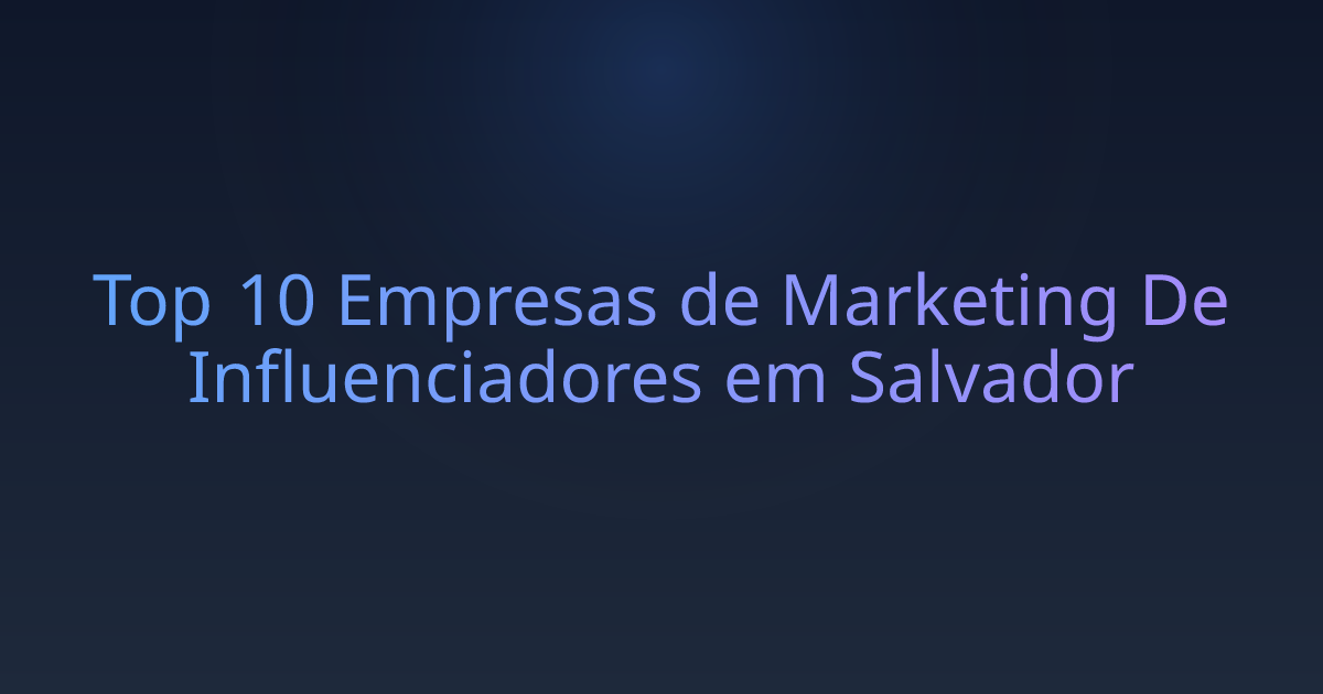 Top 10 Empresas de Marketing De Influenciadores em Salvador