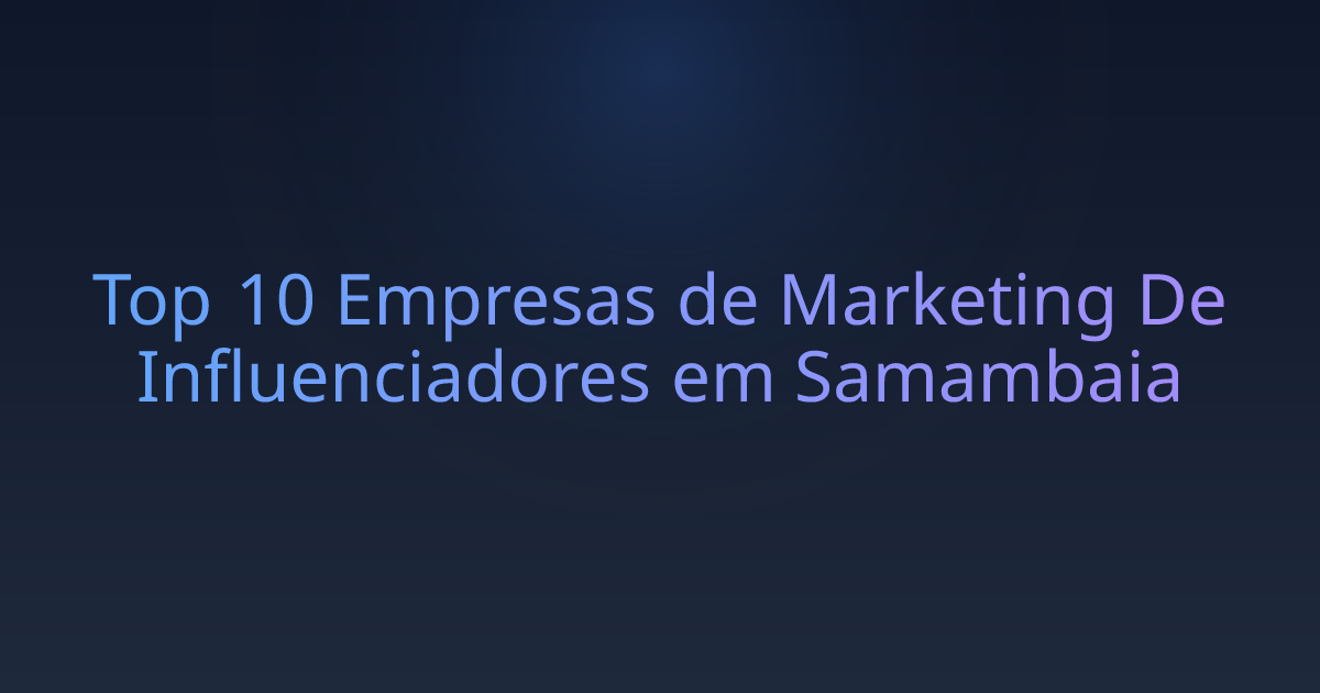 Top 10 Empresas de Marketing De Influenciadores em Samambaia