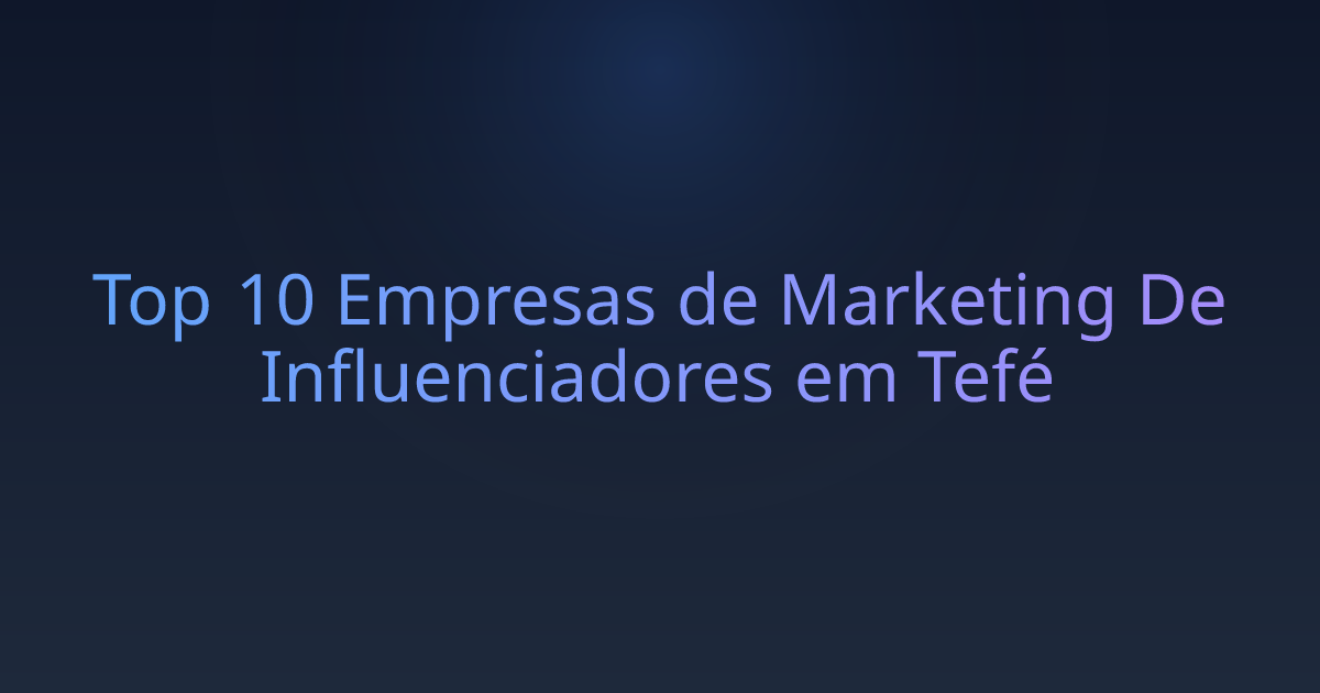 Top 10 Empresas de Marketing De Influenciadores em Tefé