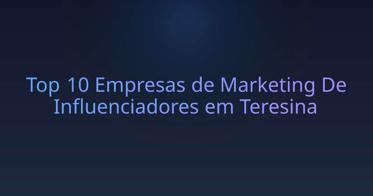 Top 10 Empresas de Marketing De Influenciadores em Teresina