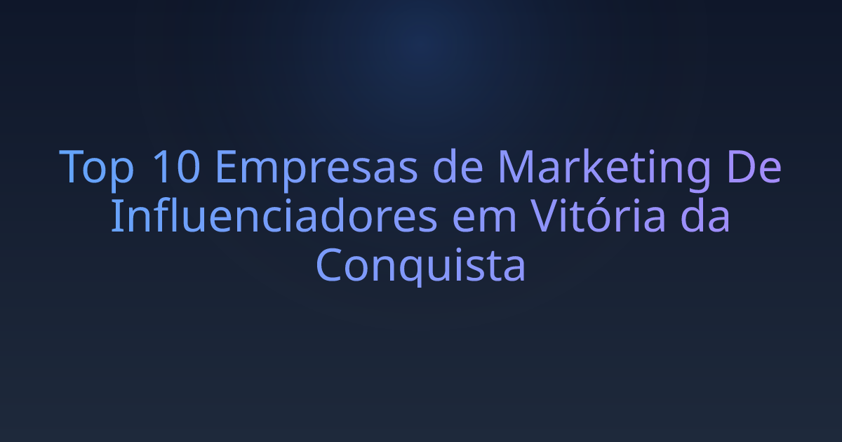 Top 10 Empresas de Marketing De Influenciadores em Vitória da Conquista