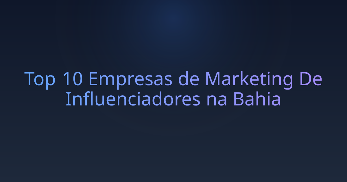 Top 10 Empresas de Marketing De Influenciadores na Bahia