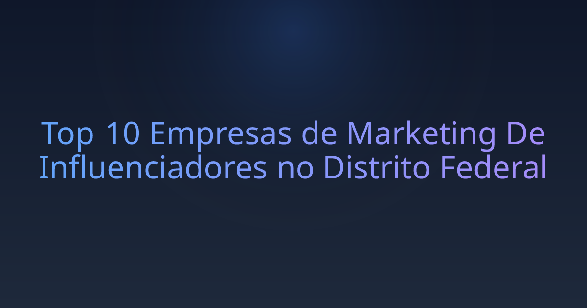 Top 10 Empresas de Marketing De Influenciadores no Distrito Federal