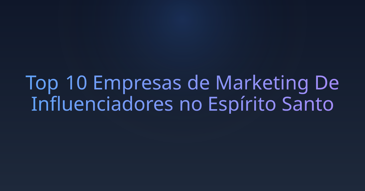 Top 10 Empresas de Marketing De Influenciadores no Espírito Santo
