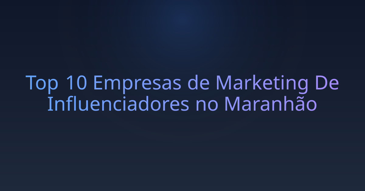 Top 10 Empresas de Marketing De Influenciadores no Maranhão