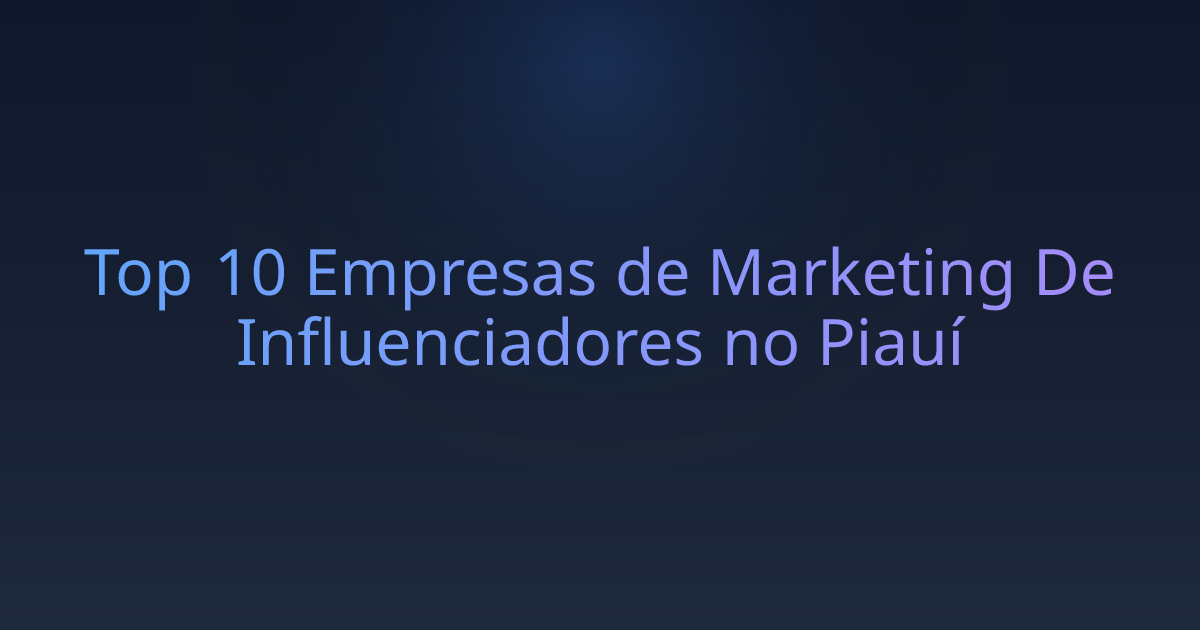 Top 10 Empresas de Marketing De Influenciadores no Piauí