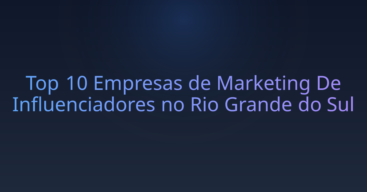 Top 10 Empresas de Marketing De Influenciadores no Rio Grande do Sul