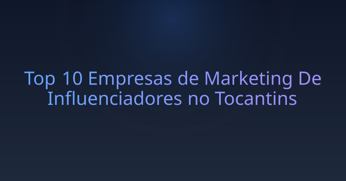 Top 10 Empresas de Marketing De Influenciadores no Tocantins