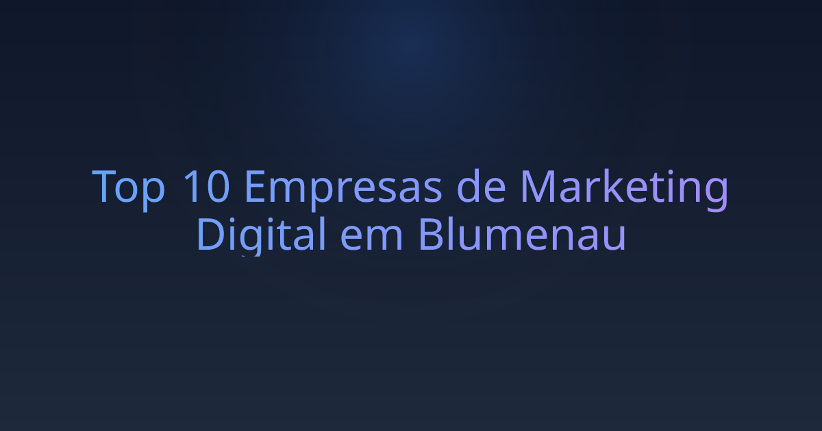Top 10 Empresas de Marketing Digital em Blumenau