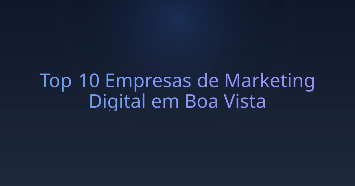 Top 10 Empresas de Marketing Digital em Boa Vista