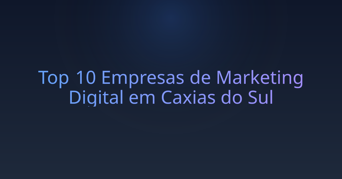 Top 10 Empresas de Marketing Digital em Caxias do Sul